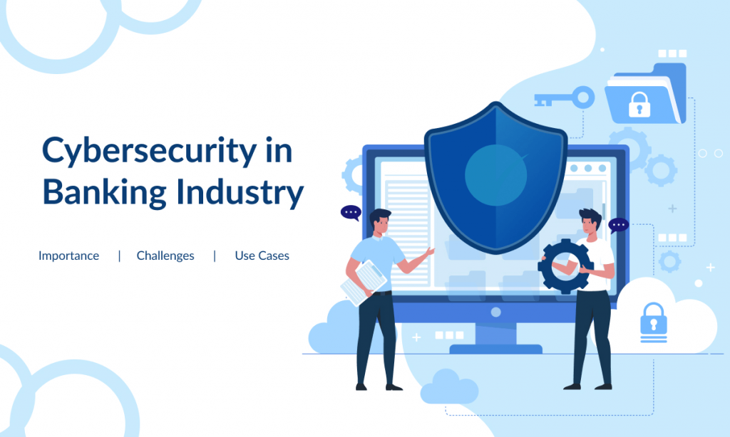 Cybersecurity In Banking Industry: Importance, Challenges, And Use ...