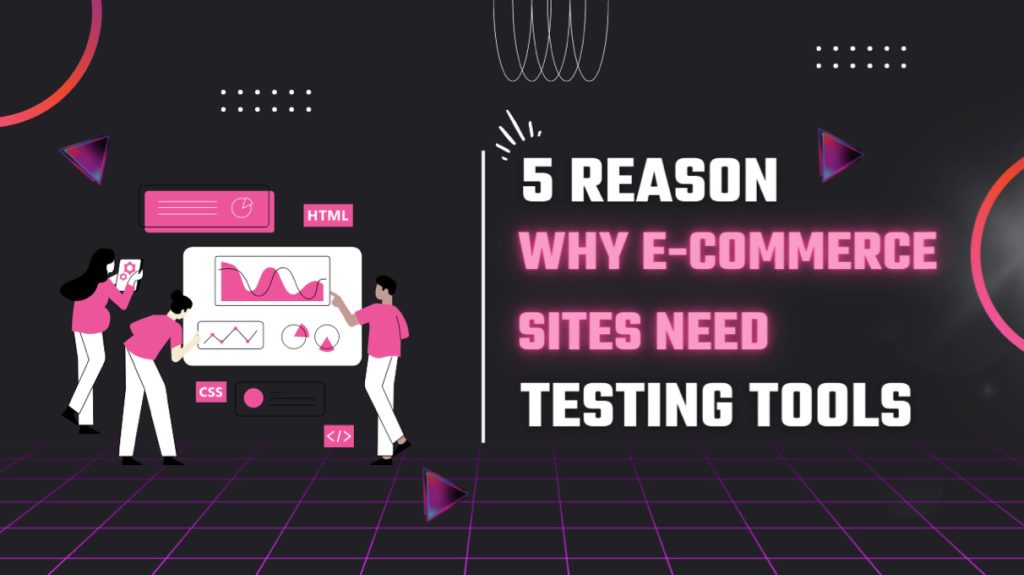 5 Reasons Why E-Commerce Sites Need Testing Tools - The European ...