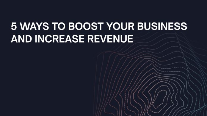 ways to boost your business and increase revenue