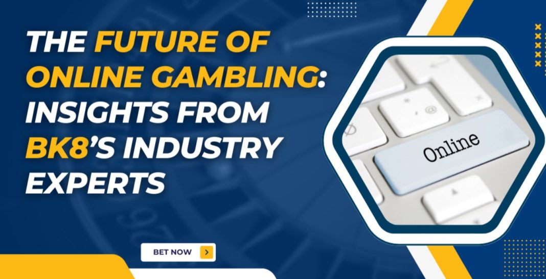 The Future Of Online Gambling: Insights From BK8’s Industry Experts ...